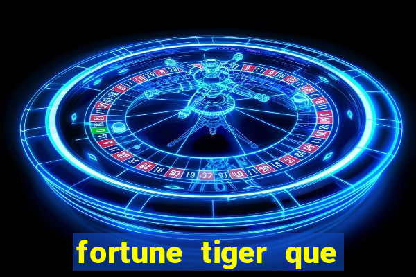 fortune tiger que mais paga